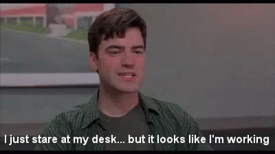 Office space "I just stare at my desk but it looks like I'm working"